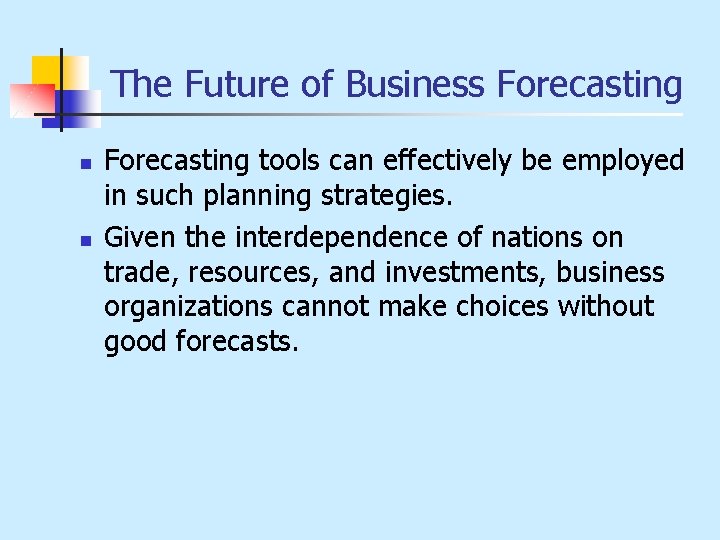 The Future of Business Forecasting n n Forecasting tools can effectively be employed in