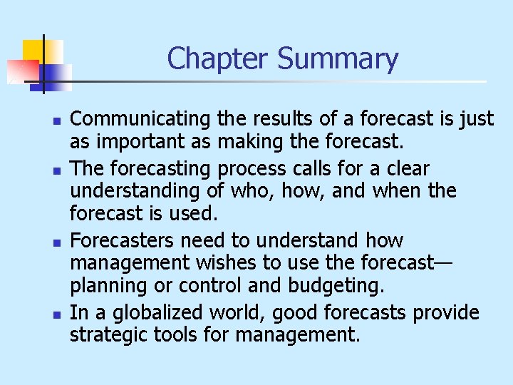 Chapter Summary n n Communicating the results of a forecast is just as important