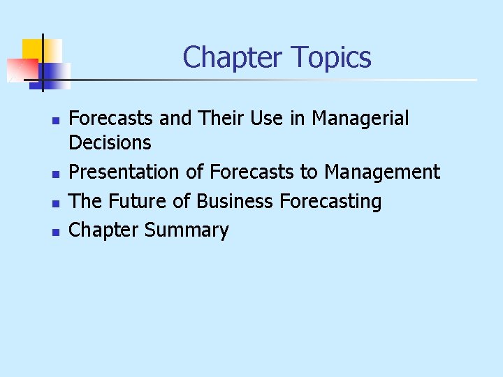 Chapter Topics n n Forecasts and Their Use in Managerial Decisions Presentation of Forecasts