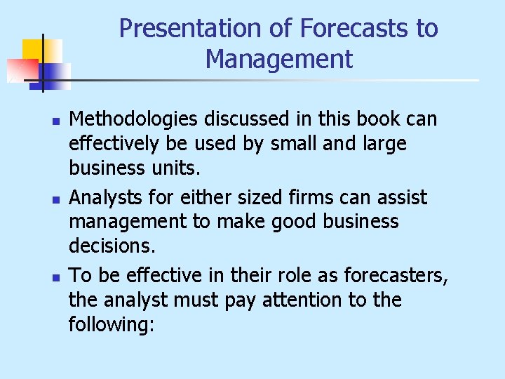 Presentation of Forecasts to Management n n n Methodologies discussed in this book can