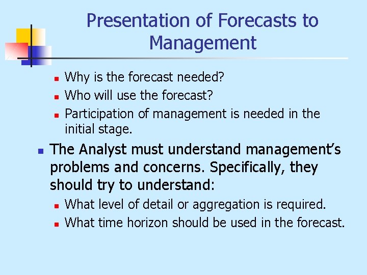 Presentation of Forecasts to Management n n Why is the forecast needed? Who will