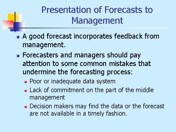 Presentation of Forecasts to Management n n A good forecast incorporates feedback from management.