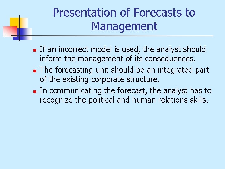 Presentation of Forecasts to Management n n n If an incorrect model is used,