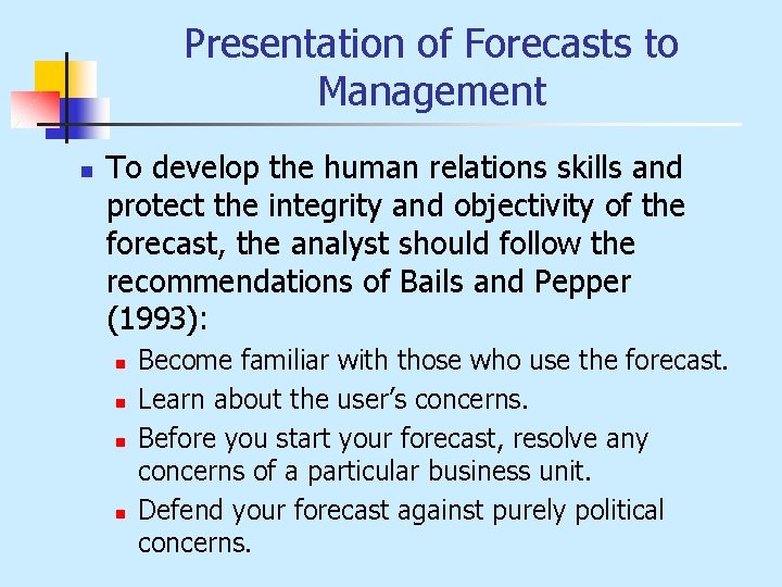 Presentation of Forecasts to Management n To develop the human relations skills and protect
