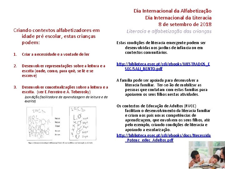 Criando contextos alfabetizadores em idade pré escolar, estas crianças podem: 1. Criar a necessidade