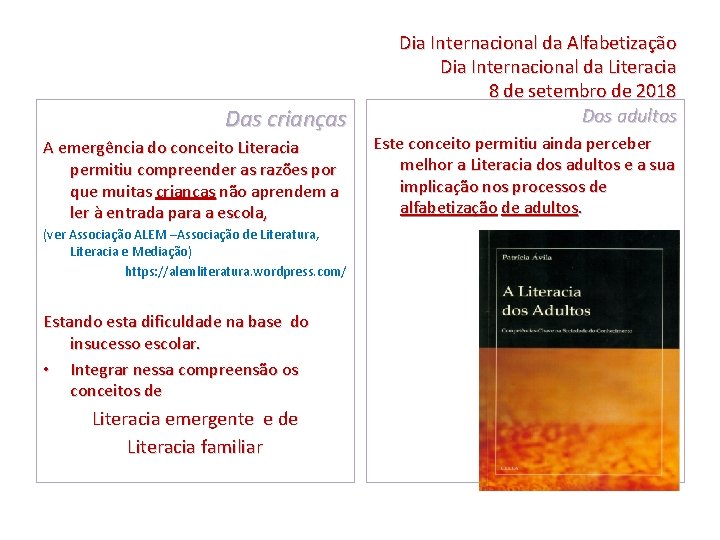Das crianças A emergência do conceito Literacia permitiu compreender as razões por que muitas