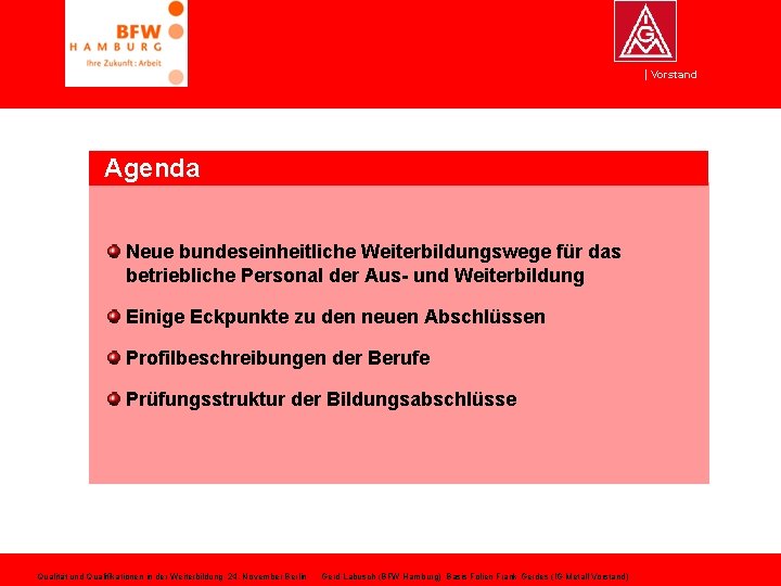 Vorstand Agenda Neue bundeseinheitliche Weiterbildungswege für das betriebliche Personal der Aus- und Weiterbildung Einige