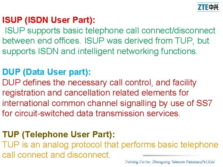 ISUP (ISDN User Part): ISUP supports basic telephone call connect/disconnect between end offices. ISUP