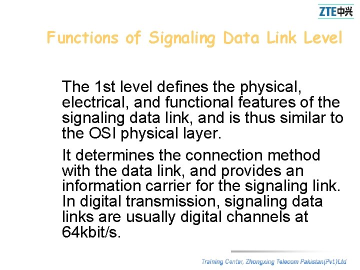 Functions of Signaling Data Link Level The 1 st level defines the physical, electrical,
