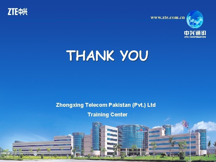 THANK YOU Zhongxing Telecom Pakistan (Pvt. ) Ltd Training Center 