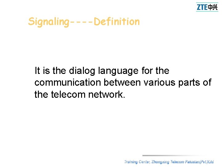 Signaling----Definition It is the dialog language for the communication between various parts of the