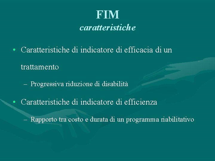 FIM caratteristiche • Caratteristiche di indicatore di efficacia di un trattamento – Progressiva riduzione