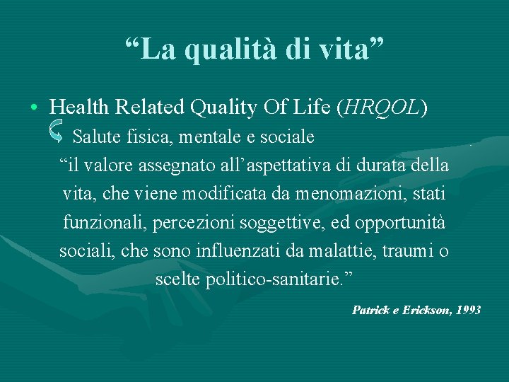 “La qualità di vita” • Health Related Quality Of Life (HRQOL) Salute fisica, mentale