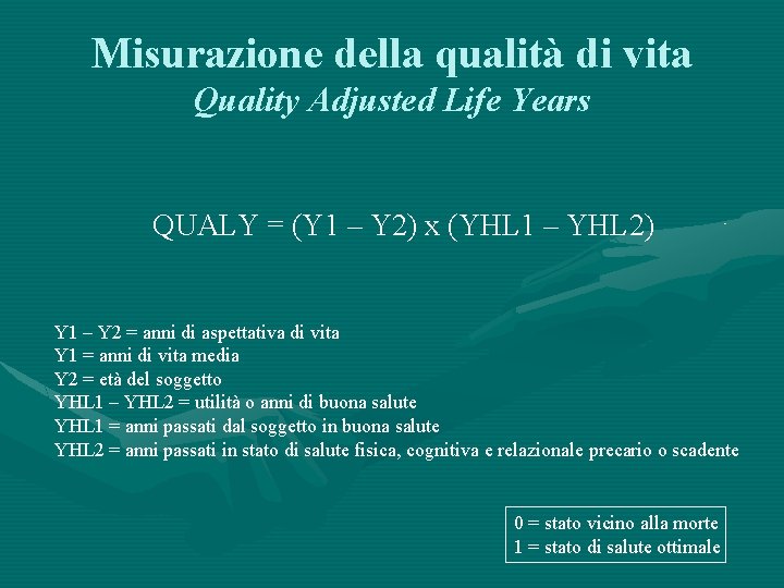 Misurazione della qualità di vita Quality Adjusted Life Years QUALY = (Y 1 –