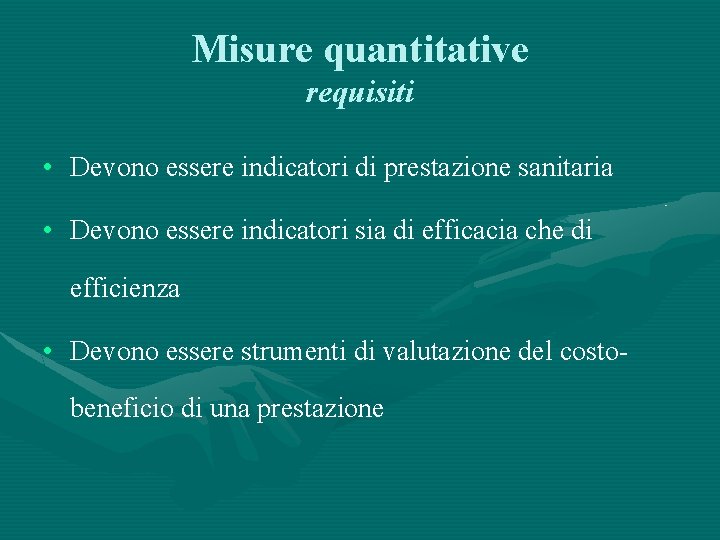 Misure quantitative requisiti • Devono essere indicatori di prestazione sanitaria • Devono essere indicatori