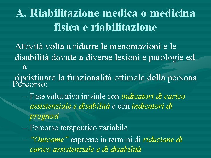 A. Riabilitazione medica o medicina fisica e riabilitazione Attività volta a ridurre le menomazioni