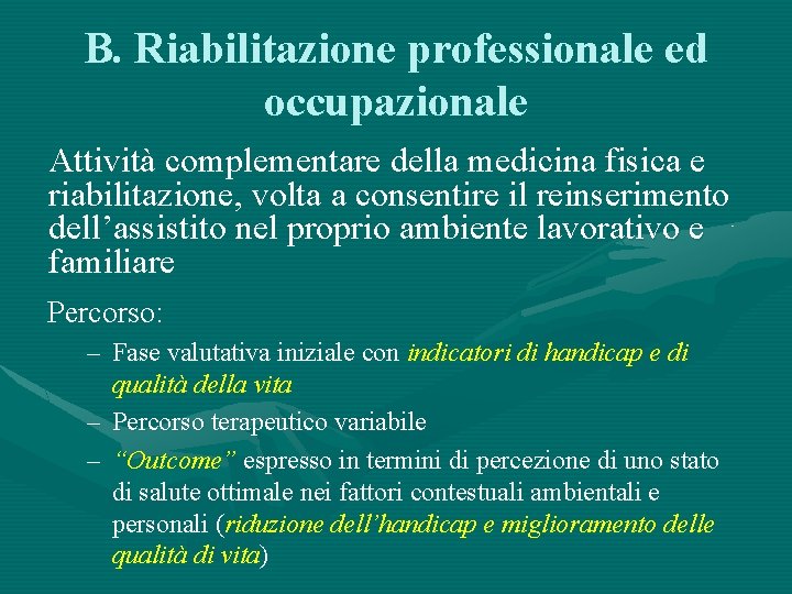 B. Riabilitazione professionale ed occupazionale Attività complementare della medicina fisica e riabilitazione, volta a