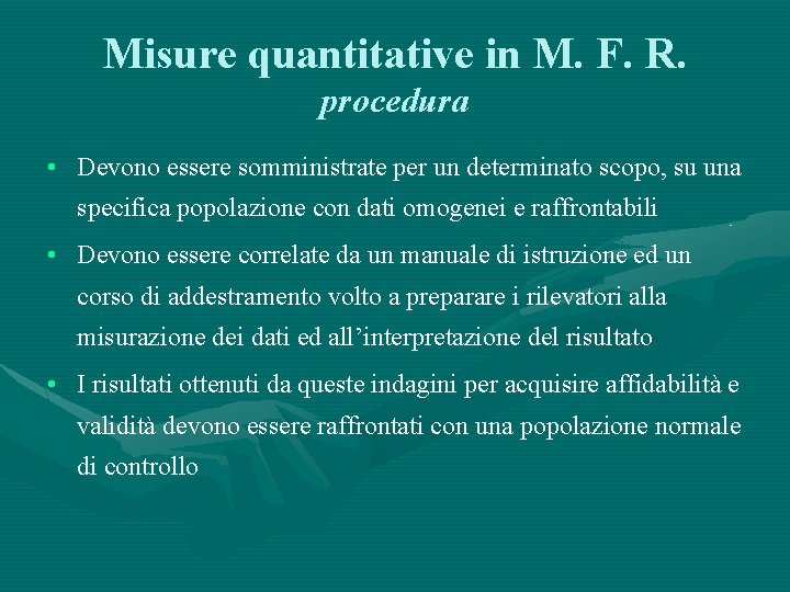 Misure quantitative in M. F. R. procedura • Devono essere somministrate per un determinato