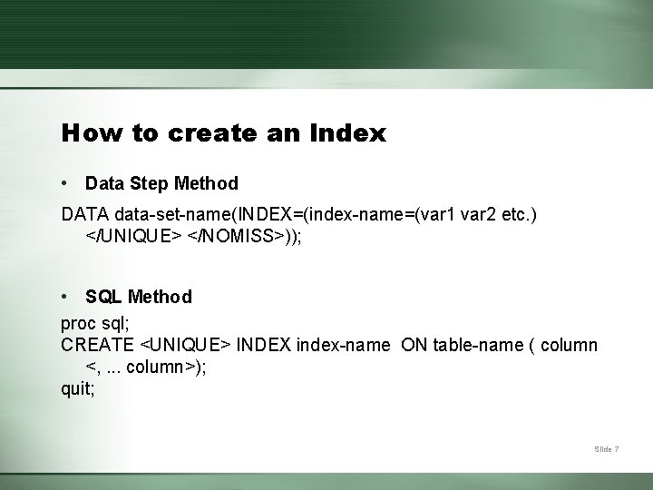 How to create an Index • Data Step Method DATA data-set-name(INDEX=(index-name=(var 1 var 2