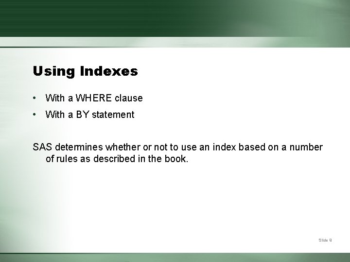 Using Indexes • With a WHERE clause • With a BY statement SAS determines