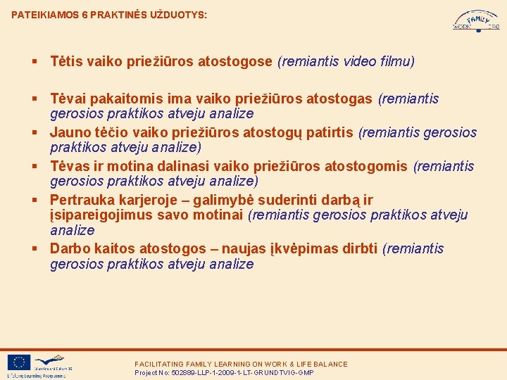 PATEIKIAMOS 6 PRAKTINĖS UŽDUOTYS: § Tėtis vaiko priežiūros atostogose (remiantis video filmu) § Tėvai