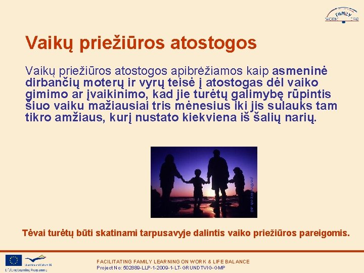 Vaikų priežiūros atostogos apibrėžiamos kaip asmeninė dirbančių moterų ir vyrų teisė į atostogas dėl