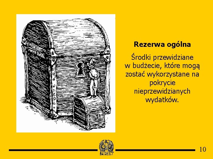 Rezerwa ogólna Środki przewidziane w budżecie, które mogą zostać wykorzystane na pokrycie nieprzewidzianych wydatków.