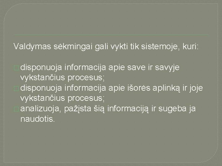 Valdymas sėkmingai gali vykti tik sistemoje, kuri: � disponuoja informacija apie save ir savyje