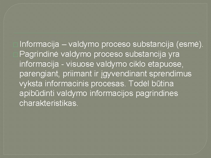 � Informacija – valdymo proceso substancija (esmė). � Pagrindinė valdymo proceso substancija yra informacija