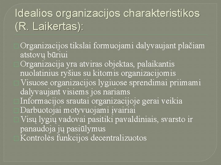 Idealios organizacijos charakteristikos (R. Laikertas): � Organizacijos tikslai formuojami dalyvaujant plačiam atstovų būriui �
