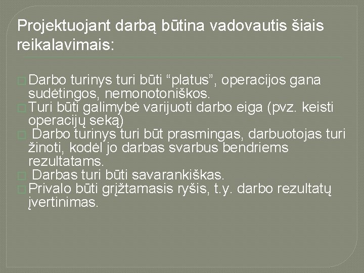 Projektuojant darbą būtina vadovautis šiais reikalavimais: � Darbo turinys turi būti “platus”, operacijos gana