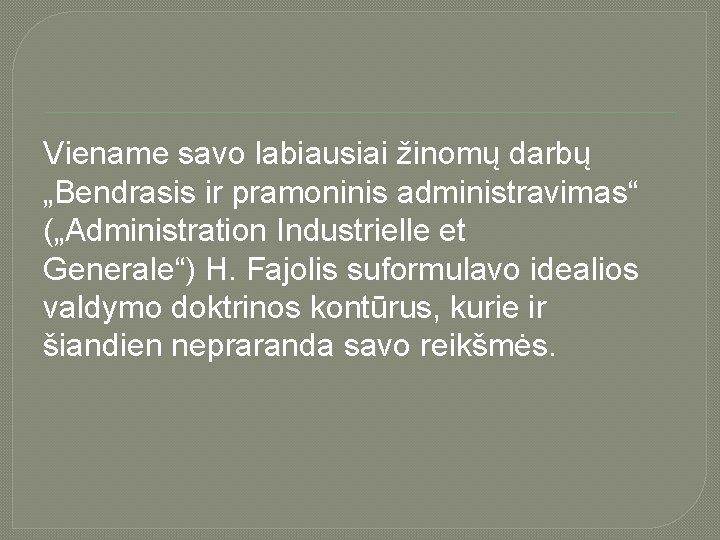 Viename savo labiausiai žinomų darbų „Bendrasis ir pramoninis administravimas“ („Administration Industrielle et Generale“) H.