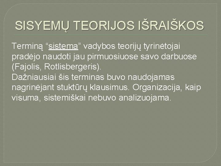 SISYEMŲ TEORIJOS IŠRAIŠKOS Terminą “sistema” vadybos teorijų tyrinėtojai pradėjo naudoti jau pirmuosiuose savo darbuose