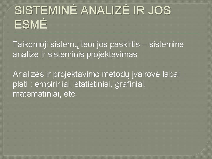 SISTEMINĖ ANALIZĖ IR JOS ESMĖ Taikomoji sistemų teorijos paskirtis – sisteminė analizė ir sisteminis