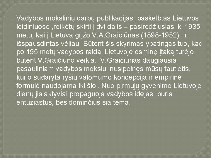 � Vadybos mokslinių darbų publikacijas, paskelbtas Lietuvos leidiniuose , reikėtų skirti į dvi dalis