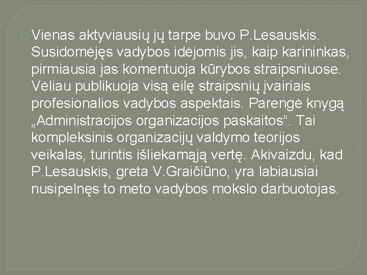 � Vienas aktyviausių jų tarpe buvo P. Lesauskis. Susidomėjęs vadybos idėjomis jis, kaip karininkas,