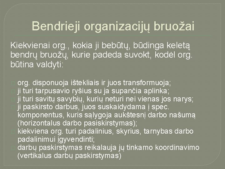 Bendrieji organizacijų bruožai Kiekvienai org. , kokia ji bebūtų, būdinga keletą bendrų bruožų, kurie