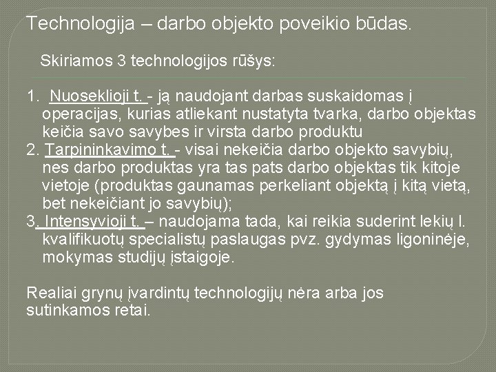 Technologija – darbo objekto poveikio būdas. Skiriamos 3 technologijos rūšys: 1. Nuoseklioji t. -