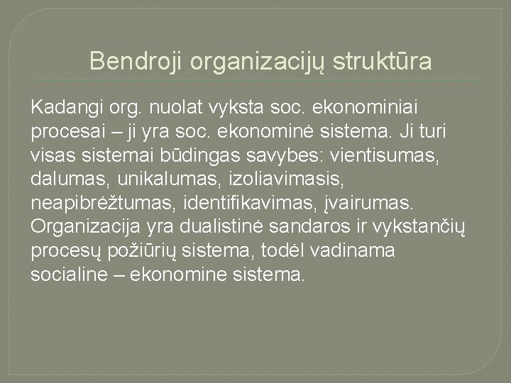  Bendroji organizacijų struktūra Kadangi org. nuolat vyksta soc. ekonominiai procesai – ji yra