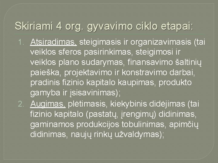 Skiriami 4 org. gyvavimo ciklo etapai: 1. Atsiradimas, steigimasis ir organizavimasis (tai veiklos sferos