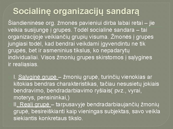 Socialinę organizacijų sandarą Šiandieninėse org. žmonės pavieniui dirba labai retai – jie veikia susijungę