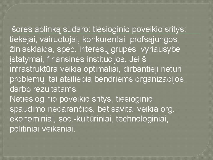 Išorės aplinką sudaro: tiesioginio poveikio sritys: tiekėjai, vairuotojai, konkurentai, profsąjungos, žiniasklaida, spec. interesų grupės,