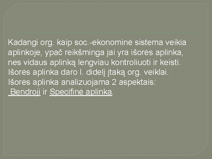 Kadangi org. kaip soc. -ekonominė sistema veikia aplinkoje, ypač reikšminga jai yra išorės aplinka,