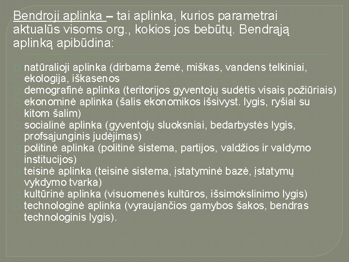 Bendroji aplinka – tai aplinka, kurios parametrai aktualūs visoms org. , kokios jos bebūtų.