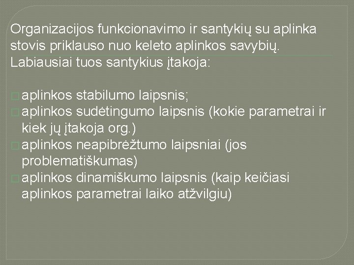 Organizacijos funkcionavimo ir santykių su aplinka stovis priklauso nuo keleto aplinkos savybių. Labiausiai tuos