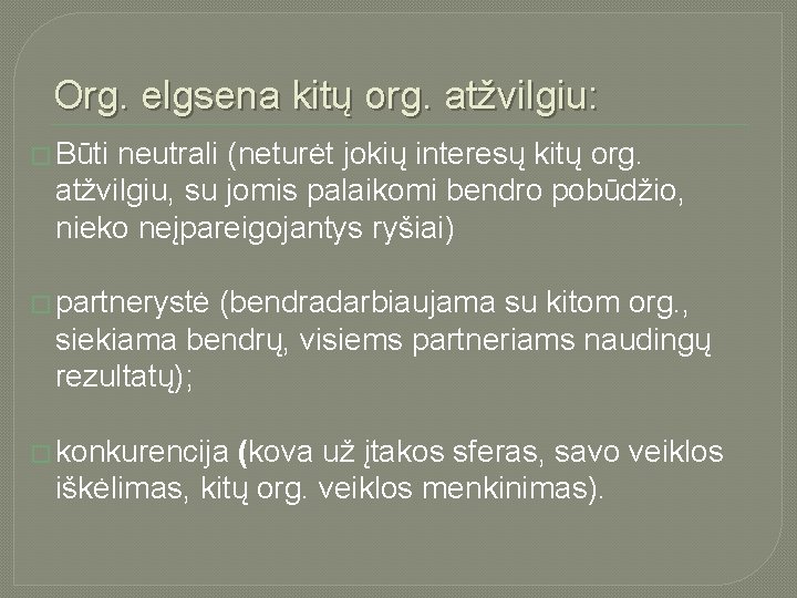 Org. elgsena kitų org. atžvilgiu: � Būti neutrali (neturėt jokių interesų kitų org. atžvilgiu,