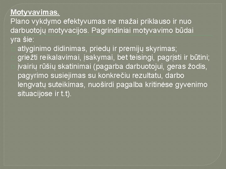 Motyvavimas. Plano vykdymo efektyvumas ne mažai priklauso ir nuo darbuotojų motyvacijos. Pagrindiniai motyvavimo būdai