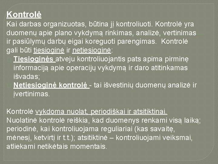 Kontrolė Kai darbas organizuotas, būtina jį kontroliuoti. Kontrolė yra duomenų apie plano vykdymą rinkimas,