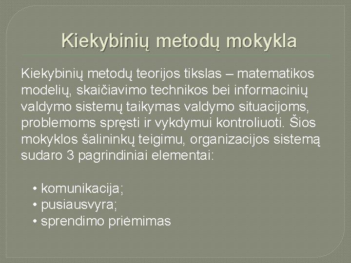  Kiekybinių metodų mokykla Kiekybinių metodų teorijos tikslas – matematikos modelių, skaičiavimo technikos bei