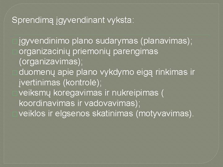 Sprendimą įgyvendinant vyksta: � įgyvendinimo plano sudarymas (planavimas); � organizacinių priemonių parengimas (organizavimas); �